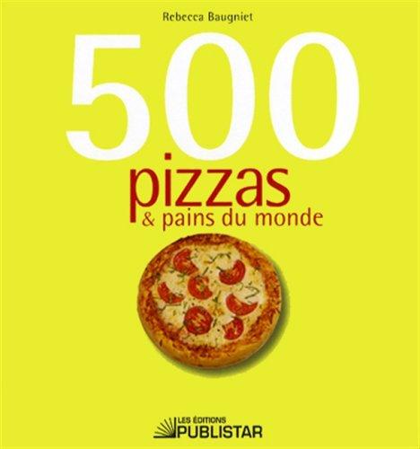 500 PIZZAS & PAINS DU MONDE