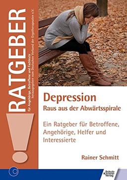 Depression - Raus aus der Abwärtsspirale: Ein Ratgeber für Betroffene, Angehörige, Helfer und Interessierte (Ratgeber für Angehörige, Betroffene und Fachleute)