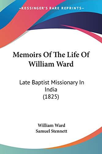 Memoirs Of The Life Of William Ward: Late Baptist Missionary In India (1825)