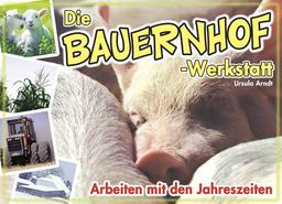 Die Bauernhof-Werkstatt: Arbeiten mit den Jahreszeiten