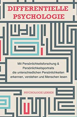 Differentielle Psychologie: Menschen verstehen und lesen mit Persönlichkeitsforschung und Persönlichkeitsportraits