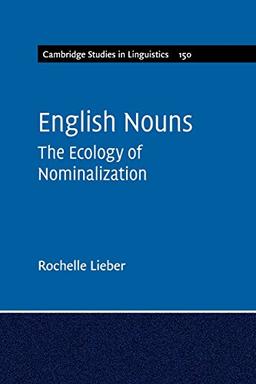 English Nouns: The Ecology of Nominalization (Cambridge Studies in Linguistics, Band 150)