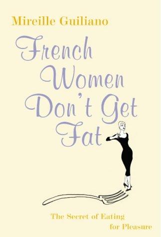 French Women Don't Get Fat. The Secret of Eating for Pleasure