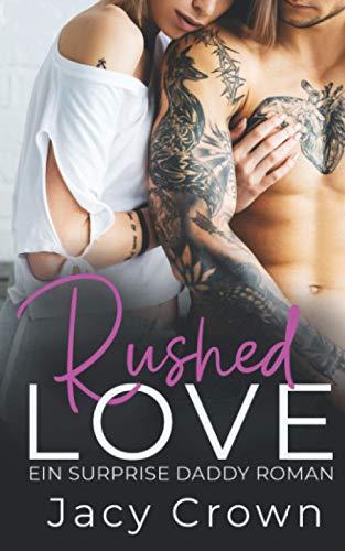 Rushed Love: Ein Surprise Daddy Roman (Unexpected Love Stories)