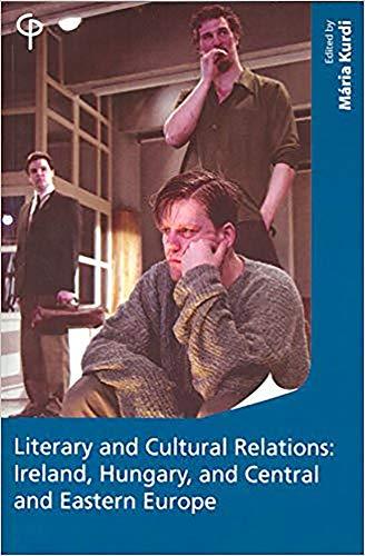 Literary and Cultural Relations: Ireland, Hungary, and Central and Eastern Europe