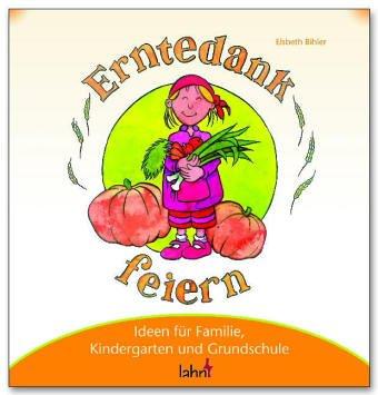 Mit Kindern Erntedank feiern: Ideen für Familie, Kindergarten und Grundschule