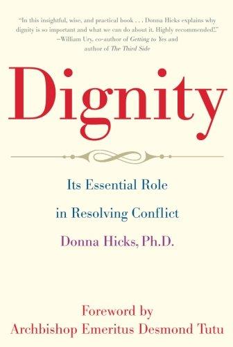 Dignity: Its Essential Role in Resolving Conflict