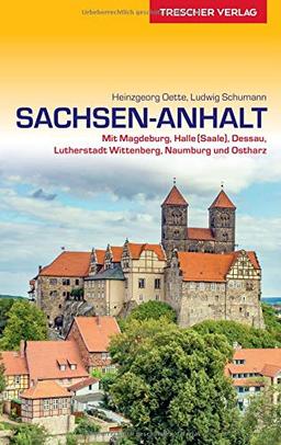 Reiseführer Sachsen-Anhalt: Mit Magdeburg, Halle (Saale), Dessau, Lutherstadt Wittenberg, Naumburg und Ostharz (Trescher-Reihe Reisen)