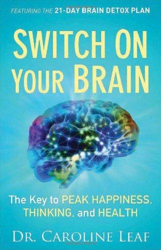 Switch On Your Brain: The Key To Peak Happiness, Thinking, And Health