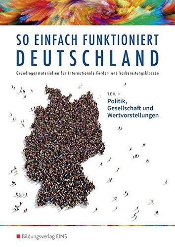 So einfach funktioniert Deutschland: Teil 1: Politik, Gesellschaft und Wertvorstellungen