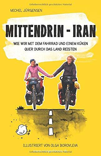 Mittendrin – Iran: Wie wir mit dem Fahrrad und einem Küken quer durch das Land reisten