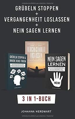 Grübeln stoppen + Vergangenheit loslassen + Nein sagen lernen: 3 in 1-Buch - Negative Glaubenssätze loswerden, lernen loszulassen & Grenzen setzen, um deine Zukunft mit Gelassenheit zu gestalten