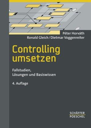 Controlling umsetzen: Fallstudien, Lösungen und Basiswissen