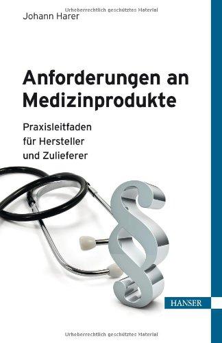 Anforderungen an Medizinprodukte: Praxisleitfaden für Hersteller und Zulieferer