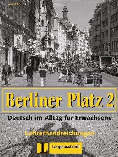 Berliner Platz, Band 2 - Lehrerhandreichungen 2: Deutsch im Alltag für Erwachsene