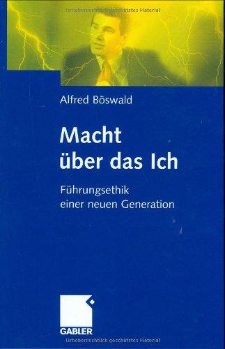 Macht über das Ich: Führungsethik einer neuen Generation