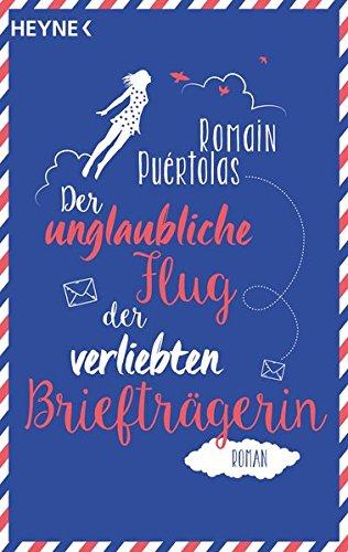 Der unglaubliche Flug der verliebten Briefträgerin: Roman