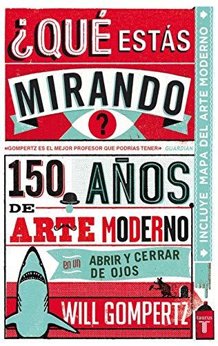 ¿Qué estás mirando? : 150 años de arte moderno en un abrir y cerrar de ojos (Pensamiento)