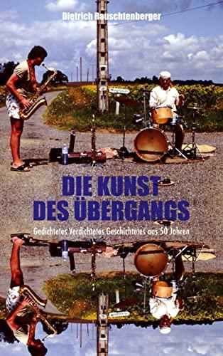 Die Kunst des Übergangs: Gedichtetes Verdichtetes Geschichtetes aus 50 Jahren