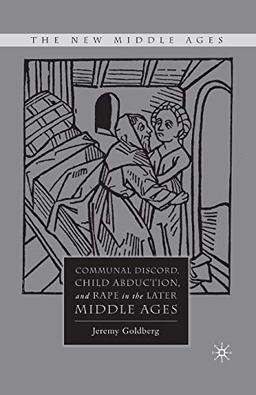 Communal Discord, Child Abduction, and Rape in the Later Middle Ages (The New Middle Ages)