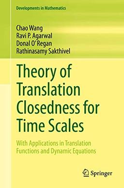 Theory of Translation Closedness for Time Scales: With Applications in Translation Functions and Dynamic Equations (Developments in Mathematics, 62, Band 62)