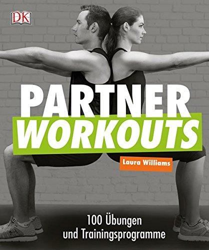 Partner Workouts: 100 Übungen und Trainingsprogramme