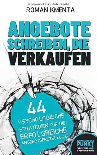 Angebote schreiben, die verkaufen: 44 psychologische Strategien für die erfolgreiche Angebotserstellung (Business auf den Punkt, Band 1)