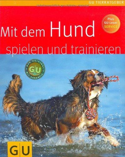 Mit dem Hund spielen und trainieren (GU Tierratgeber)