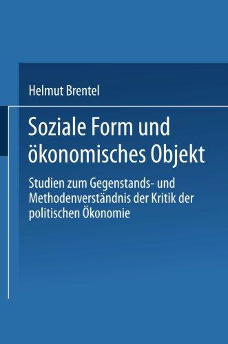 Soziale Form und okonomisches Objekt: Studien Zum Gegenstands- Und Methodenverstandnis Der Kritik Der Politischen Okonomie (German Edition)