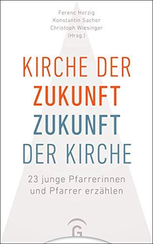 Kirche der Zukunft – Zukunft der Kirche: 23 junge Pfarrerinnen und Pfarrer erzählen