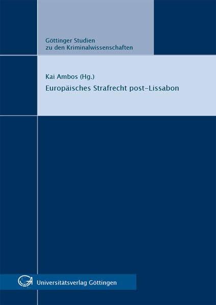 Europäisches Strafrecht post-Lissabon (Göttinger Studien zu den Kriminalwissenschaften)