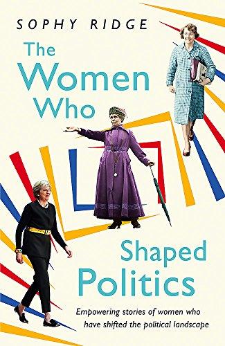 The Women Who Shaped Politics: Empowering stories of women who have shifted the political landscape