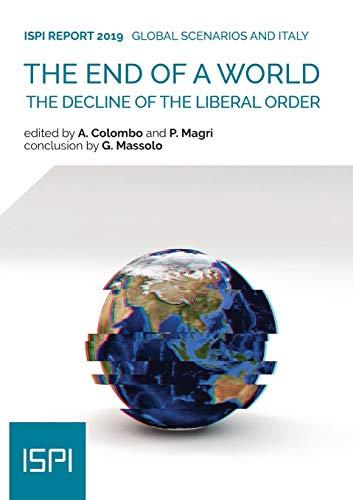 The End of a World: The decline of the liberal order (Ispi Publications)