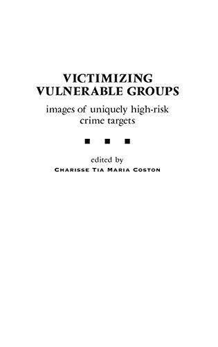 Victimizing Vulnerable Groups: Images of Uniquely High-Risk Crime Targets (Praeger Series in Criminology and Crime Control Policy)