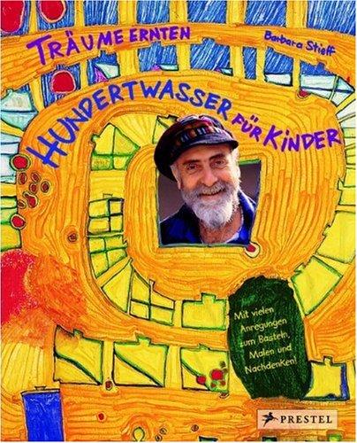 Träume ernten - Hundertwasser für Kinder: Träume ernten im Reich des Maler-Königs