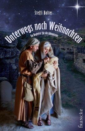 Unterwegs nach Weihnachten: Ein Begleiter für die Adventszeit