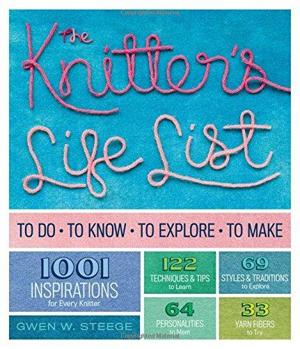 The Knitter's Life List: To Do, to Know, to Explore, to Make