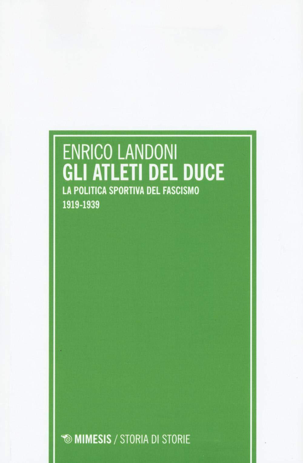 Gli atleti del duce. La politica sportiva del fascismo 1919-1939 (Storia di storie)