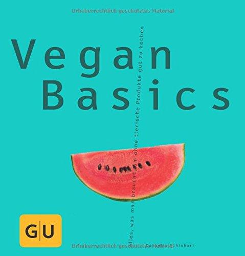 Vegan Basics: Alles, was man braucht, um ohne tierische Produkte gut zu kochen