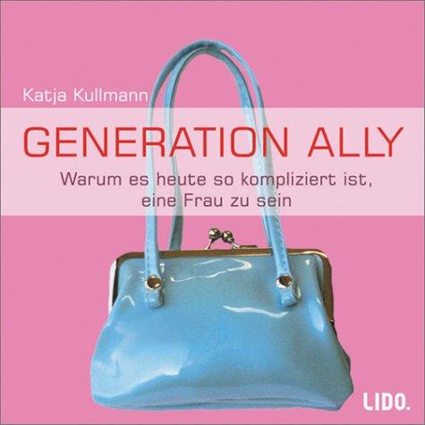 Generation Ally. Warum es heute so kompliziert ist, eine Frau zu sein. 1 CD.