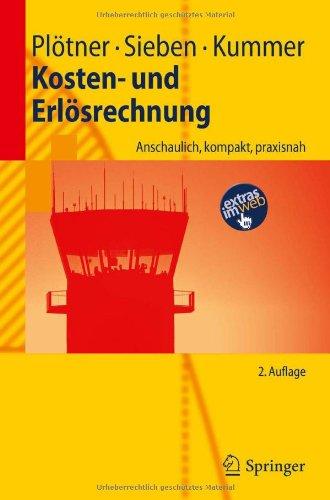 Kosten- und Erlösrechnung: Anschaulich, kompakt, praxisnah (Springer-Lehrbuch) (German Edition)