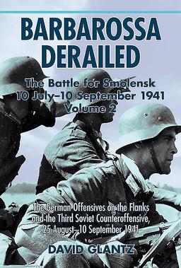 Barbarossa Derailed: the Battle for Smolensk 10 July-10 September 1941: Volume 2: the German Offensives on the Flanks and the Third Soviet ... 1941 (Barbarossa Derailed, 2, Band 2)