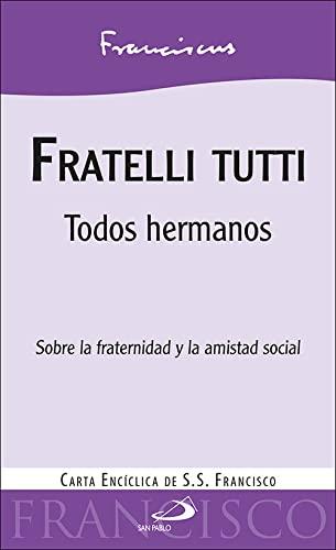 Fratelli tutti: Todos hermanos. Sobre la fraternidad y la amistad social. Carta encíclica de S.S. Francisco (Encíclicas - Documentos)