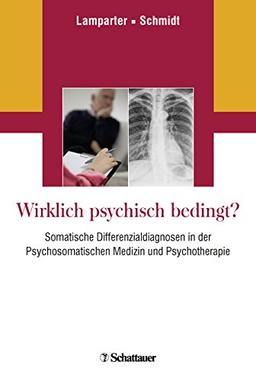 Wirklich psychisch bedingt?: Somatische Differenzialdiagnosen in der Psychosomatischen Medizin und Psychotherapie