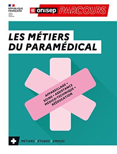 Les métiers du paramédical : appareillage, soins, assistance médico-technique, rééducation