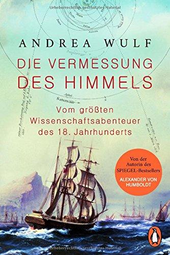 Die Vermessung des Himmels: Vom größten Wissenschaftsabenteuer des 18. Jahrhunderts