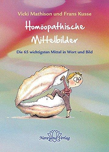 Homöopathische Mittelbilder: Die 65 wichtigsten Mittel in Wort und Bild