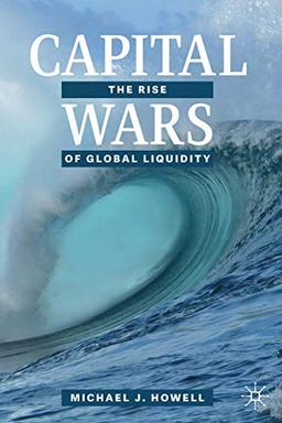 Capital Wars: The Rise of Global Liquidity