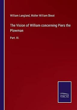 The Vision of William concerning Piers the Plowman: Part. III.