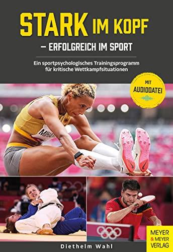 Stark im Kopf – erfolgreich im Sport: Ein sportpsychologisches Trainingsprogramm für kritische Wettkampfsituationen